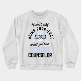 School Counselor Cat Gifts for Cat Lovers - It ain't easy being Purr Fect Crewneck Sweatshirt